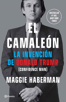 El Camalen: La Invencin de Donald Trump / Confidence Man - Haberman, Maggie, and Gurdia Berdiel, lex (Translated by)