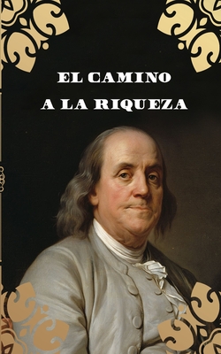 El Camino a la Riqueza (Traducci?n) - de la Sierra, Joaquin (Translated by), and Franklin, Benjamin