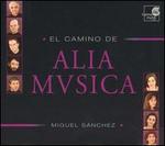 El Camino de Alia Mvsica - Alba Fresno (vihuela); Albina Cuadrado (cantor); Alia Musica; Angel Iznaola (cantor); Carlos Garcia (cantor);...