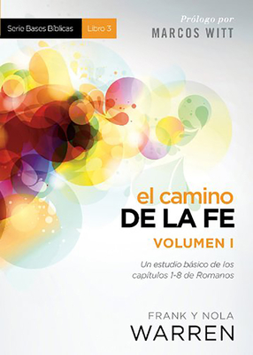 El Camino de la Fe - Serie Bases Biblicas - Vol. I: Un Estudio Basico de Los Capitulos 1-8 de Romanos - Warren, Nola, and Warren, Frank