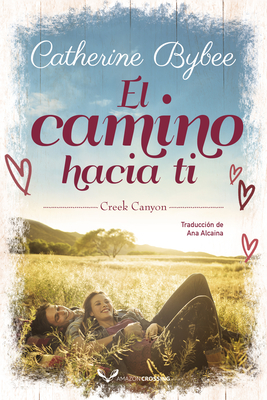 El Camino Hacia Ti - Bybee, Catherine, and Alcaina, Ana (Translated by)