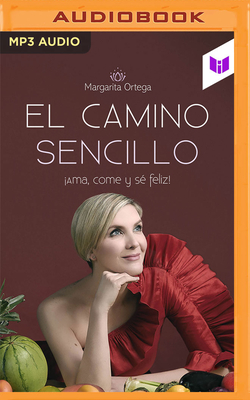 El Camino Sencillo: Ama, Come Y S? Feliz! - Ortega, Margarita, and Rivera, Fernanda (Read by)