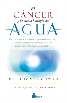 El Cancer Y La Nueva Biologia del Agua - Cowan, Thomas