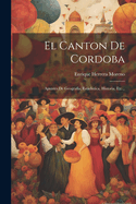 El Canton de Cordoba: Apuntes de Geografia, Estadistica, Historia, Etc...