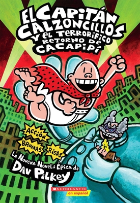 El Capitn Calzoncillos Y El Terror?fico Retorno de Cacapip? (Captain Underpants #9): (Spanish Language Edition of Captain Underpants and the Terrifying Return of Tippy Tinkletrousers) Volume 9 - Pilkey, Dav, and Pilkey, Dav (Illustrator)