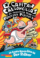 El Capitn Calzoncillos Y El Perverso Plan del Profesor Pipicaca (Captain Underpants #4): (Spanish Language Edition of Captain Underpants and the Perilous Plot of Professor Poopypants) Volume 4