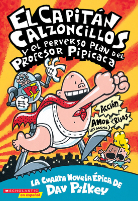 El Capitan Calzoncillos y El Perverso Plan del Profesor Pipicaca (Captain Underpants and the Perilous Plot of Professor Poopypants) - Pilkey, Dav