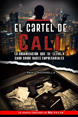 El cartel de Cali: La organizaci?n que se llev? a cabo sobre bases empresariales - Tacchuella, Raul