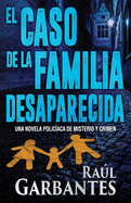 El caso de la familia desaparecida: Una novela policaca de misterio y crimen