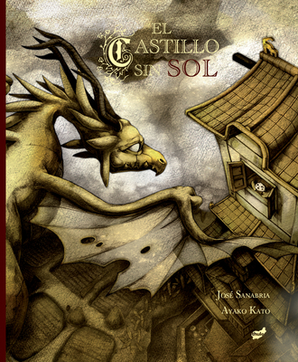 El Castillo Sin Sol - Kato, Ayako (Illustrator), and Sanabria, Jose