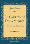 El Cautivo de Doa Menca: Historieta Expresamente Arreglada Para Que Sirva de Texto En Universidades Y Colegios, Y Anotada Extensamente En Ingls, Con Datos Histricos Y Biogrficos (Classic Reprint)