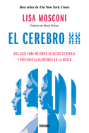 El Cerebro XX: Una Gua Para Mejorar La Salud Cerebral Y Prevenir El Alzhimer En La Mujer