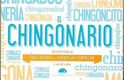 El Chingonario: Diccionario de Uso, Reuso y Abuso del Chinga y Sus Derivados - Montes de Oca Sicilia, Maria del Pilar (Editor)