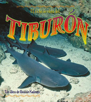 El Ciclo de Vida del Tiburn (the Life Cycle of a Shark) - Crossingham, John, and Kalman, Bobbie