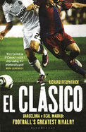 El Clasico: Barcelona v Real Madrid: Football's Greatest Rivalry