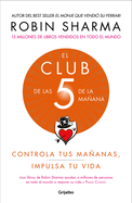 El Club de Las 5 de la Ma±ana: Controla Tus Ma±anas, Impulsa Tu Vida / 5 Am Club, The: Own Your Morning. Elevate Your Life.