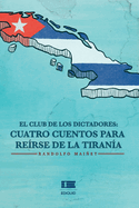 El club de los dictadores: Cuatro cuentos para rerse de la tirana