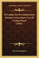 El Codigo De Procedimientos Penales Concordaco Con El Codigo Penal (1902)