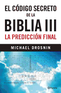 El Codigo Secreto de la Biblia III: La Prediccion Final