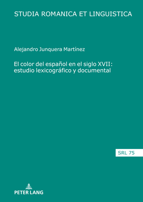 El Color del Espaol En El Siglo XVII: Estudio Lexicogrfico Y Documental - Junquera Martnez, Alejandro
