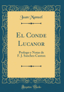 El Conde Lucanor: Prologo Y Notas de F. J. Sanchez Canton (Classic Reprint)