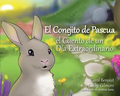 El Conejito de Pascua: El Cuento de Un Da Extraordinario - Benoist, Carol, and Gilmore, Cathy