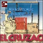 El Cruzao: New Acoustic Music From Venezuela - Ensamble Gurrufo/Cruzao