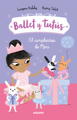 El Cumpleaos de Mimi / Ballet Bunnies #3: Ballerina Birthday - Reddy, Swapna, and Talib, Binny (Illustrator)