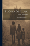 El Cura de Aldea: Novela Original, Volume 2...