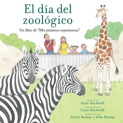 El D?a del Zool?gico (Zoo Day): Un Libro de MIS Primeras Experiencias - Rockwell, Anne, and Rockwell, Lizzy (Illustrator), and Romay, Alexis (Translated by)