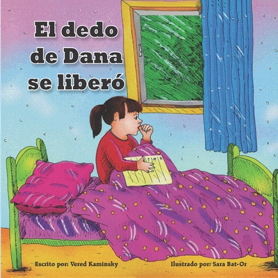 El dedo de Dana se liber?: deshacerse del hbito de chuparse dedo fcilmente - libro para nios - Bat-Or, Sara, and Kaminsky, Vered