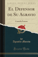 El Defensor de Su Agravio: Comedia Famosa (Classic Reprint)