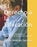 El Derecho a la Educaci?n: Fundamentos, Dimensiones y Perspectivas de la Educaci?n moderna