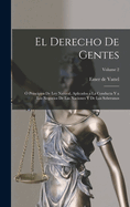 El derecho de gentes: ? Principios de ley natural, aplicados a la conducta y a los negocios de las naciones y de los soberanos; Volume 2
