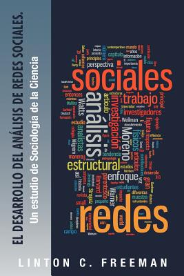 El Desarrollo del Analisis de Redes Sociales.: Un Estudio de Sociologia de La Ciencia - Freeman, Linton C