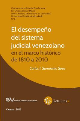 El Desempeno del Sistema Judicial Venezolano En El Marco Historico de 1810 a 2010 - Sarmiento Sosa, Carlos J