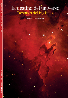 El Destino del Universo: Despues del Big Bang - Thuan, Trinh Xuan