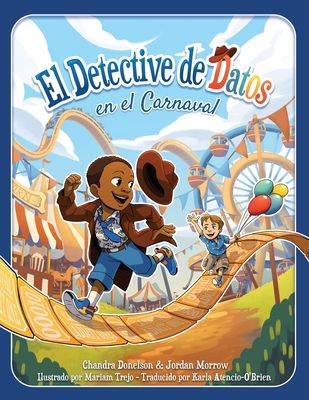 El Detective de Datos en el Carnaval - Donelson, Chandra, and Morrow, Jordan, and Trejo, Mariam (Illustrator)