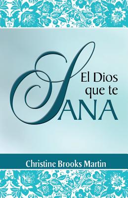 El Dios Que Te Sana - Bailey, Tomas (Translated by), and Brooks Martin, Christine