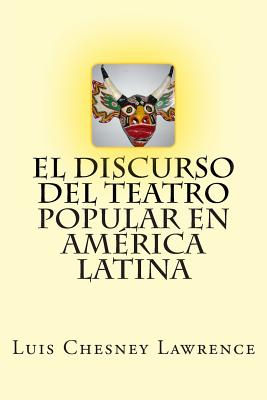 El discurso del teatro popular en America Latina - Chesney Lawrence, Luis