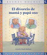 El Divorcio de Mama y Papa Oso - Spelman, Cornelia Maude, and Parkinson, Kathy (Illustrator), and Puerta, Cristina (Translated by)
