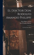 El Doctor Don Rodolfo Amando Philippi: Su Vida I Sus Obras