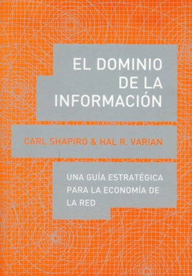 El Dominio de la Informacin: Una Gua Estratgica Para La Economa de la Red - Shapiro, Carl