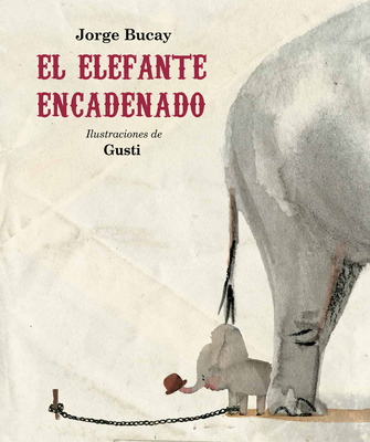 El Elefante Encadenado (Nueva Edici?n) - Bucay, Jorge, and Gusti