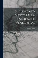 El Elemento Vasco En La Historia de Venezuela...