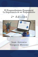 El Emprendimiento Empresarial. La Importancia de ser Emprendedor: 2a Edici?n