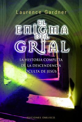 El Enigma del Grial: La Historia Completa de la Descendencia Oculta de Jesus - Gardner, Laurence