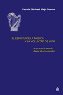 El espritu de la msica y la voluntad de vivir: Acercarse al mundo desde el acto creador