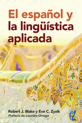 El espaol y la lingstica aplicada - Blake, Robert J, and Zyzik, Eve C, and Ortega, Lourdes (Foreword by)