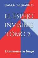 El espejo invisible. Tomo 2: Corazones en fuego